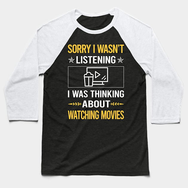 Sorry I Was Not Listening Watching Movies Movie Baseball T-Shirt by Happy Life